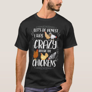 Seien wir ehrlich, dass ich vor den Hühnern verrüc T-Shirt