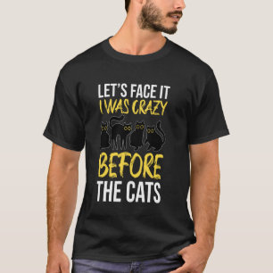 Seien wir ehrlich, ich war verrückt, bevor die Kat T-Shirt