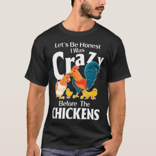 Seien wir ehrlich Ich war verrückt bevor ich Hühne T-Shirt