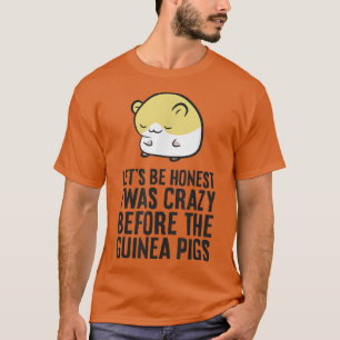 Seien wir ehrlich, ich war verrückt vor der Guinea T-Shirt