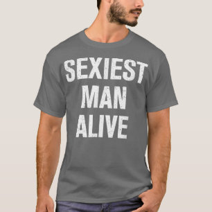 Seiest Man Alive  T-Shirt