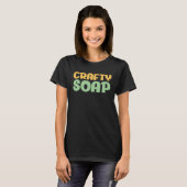Seife machen Crafty Soap Maker Liebe Soap T-Shirt (Vorne ganz)