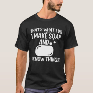 Seife machen das, was ich tue, mache ich Seife und T-Shirt