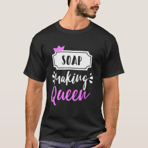 Seife machen Königin Seife Maker hausgemachte Seif T-Shirt