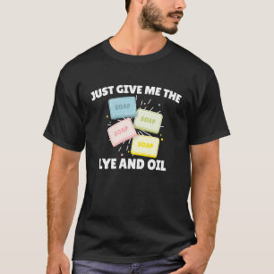 Seifenherstellung gibt mir einfach das Lyle und Öl T-Shirt