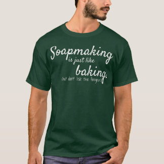 Seifenherstellung ist wie das Backen von Funny Soa T-Shirt