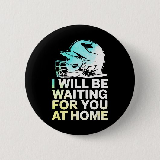 Seil Ich werde zu Hause auf dich warten Lustig Sof Button (Vorderseite)