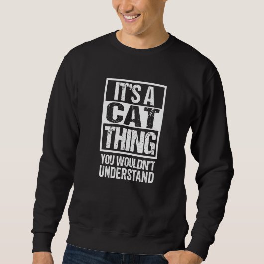 Sein a Cat Thing Sprichwort Cat Zitat Kitten Sweatshirt (Vorderseite)