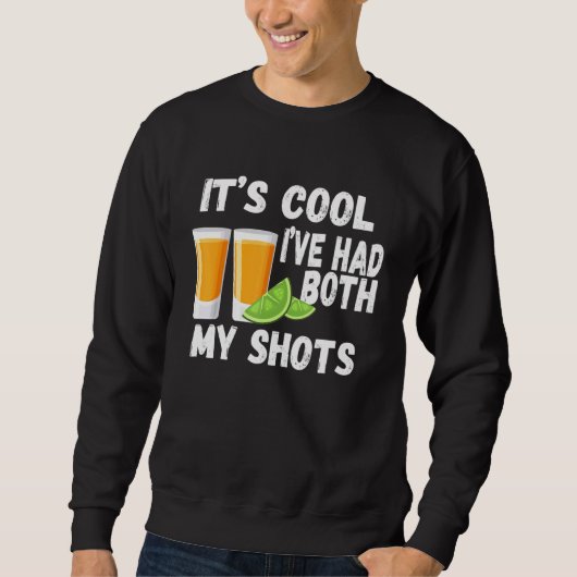Sein Cooles Ich hatte beide meine Shots Tequila Re Sweatshirt (Vorderseite)