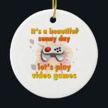 Sein ein schöner Tag - lassen Sie uns Videospiele Keramikornament<br><div class="desc">Wenn Ihr Leben Spiel dann ist, kennen Sie bereits die Freuden am Verbringen eines sonnigen Tages Videospiele spielend. Auch ein windiger Tag. Snowy-Tag. Regnerischer Tag… gut, erhalten Sie das Bild. Dieses ist der große Entwurf, der einen generischen Spielprüfer und eine große Explosion im Hintergrund kennzeichnet. Die Wörter ", die ein...</div>