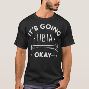Sein Going Tibia Okay Medical Pun Funny T-Shirt