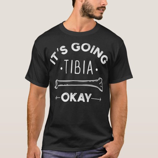 Sein Going Tibia Okay Medical Pun Funny T-Shirt (Vorderseite)