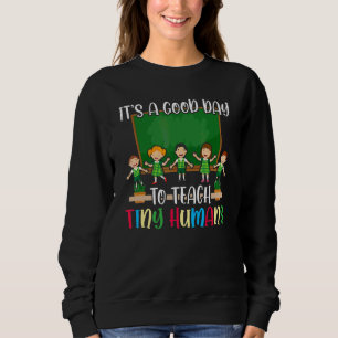 Sein guter Tag, um winzige Menschen zu unterrichte Sweatshirt