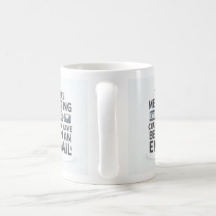 sein Meeting hätte auch eine E-Mail sein können Lu Kaffeetasse