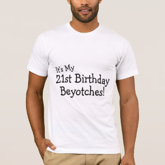 Sein mein 21. Geburtstag Beyotches T-Shirt
