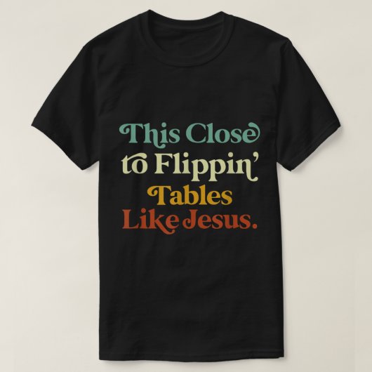 sein Nah zu flippinischen Tischen wie Jesus Funny T-Shirt (Design vorne)