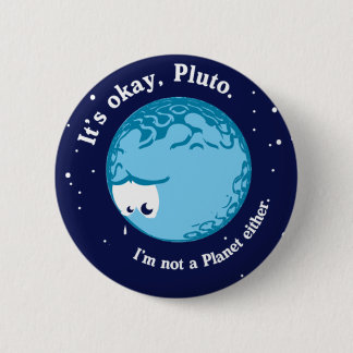 sein O.K. Pluto bin ich ein Planet auch nicht Button