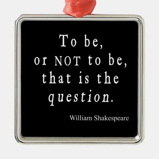 Sein oder Nichtsein dieses Frageshakespeare-Zitat Ornament Aus Metall (Vorne)