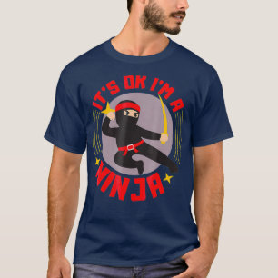Sein Ok Im A Ninja Cool Ninja Krieger Funny Gesche T-Shirt