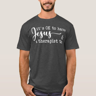 Sein Ok zu haben Jesus und ein Therapeut zu 1 T-Shirt