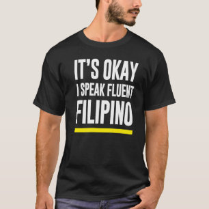 Sein Okay, ich spreche fließend Philippinen Philip T-Shirt