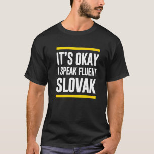 Sein Okay, ich spreche fließend slowakisch Nationa T-Shirt