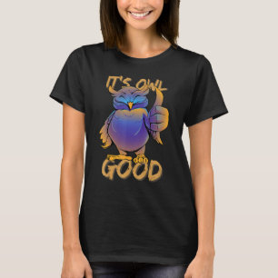 Sein Owl Good - Funny Bird Pub, Niedlich für K T-Shirt
