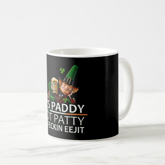 Sein Paddy nicht Patrick ihr Feckin Eejit Kaffeetasse (VorderseiteRechts)