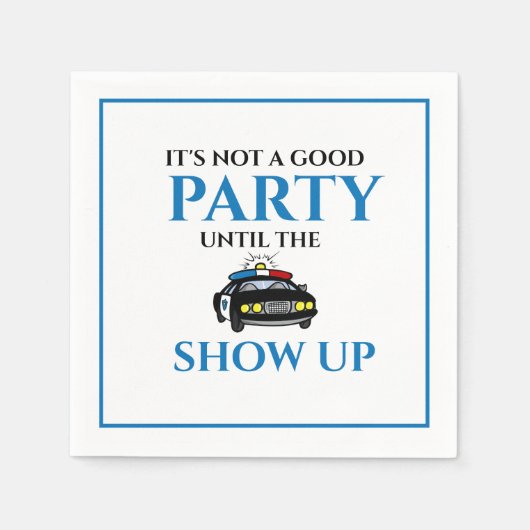 Sein Party ist nicht gut, bis die Polizisten aufta Serviette (Vorderseite)