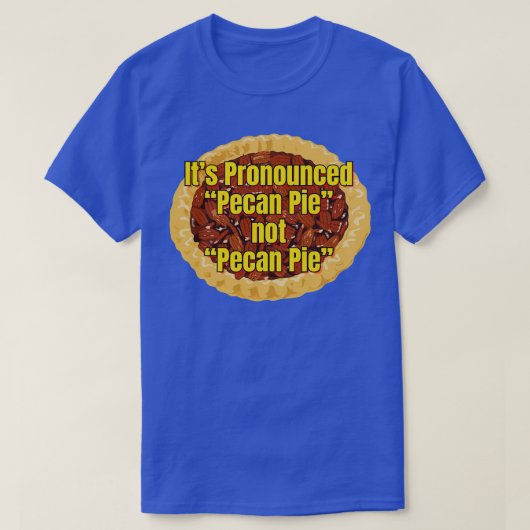 Sein Pecan Pie TShirt mit Pronouncen (Design vorne)