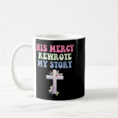 Seine Barmherzigkeit schrieb meine Geschichte chri Kaffeetasse (Links)