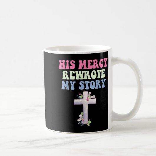 Seine Barmherzigkeit schrieb meine Geschichte chri Kaffeetasse (Rechts)