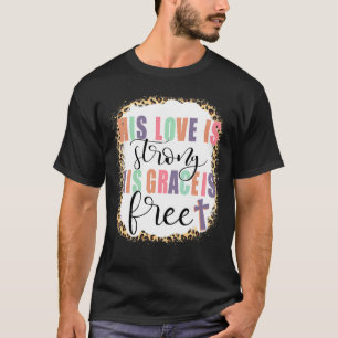 Seine Liebe ist stark, seine Gnade ist frei Jesus T-Shirt