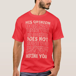 Seine Meinung definiert dich nicht als positiven F T-Shirt