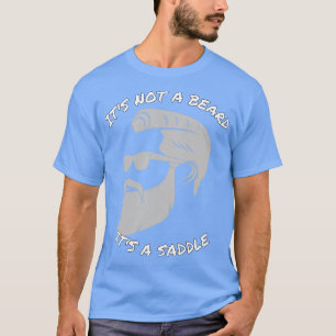 Seine Phantastische Sättel-Optik ist kein Bart 1 T-Shirt