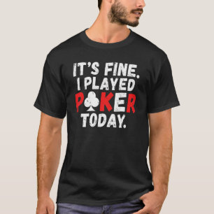 Seine schöne Ich spielte heute Poker Game Playing  T-Shirt