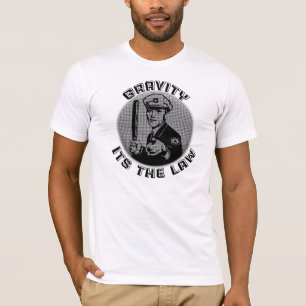 Seine Schwerkraft das Gesetz T-Shirt