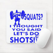 Seine Squats, dachte ich, du sagtest, Lass's Do Sh Mousepad (Mit Mouse)