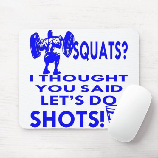 Seine Squats, dachte ich, du sagtest, Lass's Do Sh Mousepad (Mit Mouse)