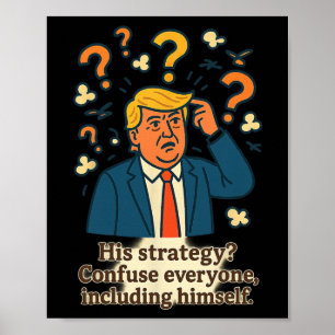 Seine Strategie verwirrt alle, einschließlich sich Poster