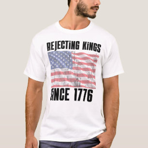 Seit 1776 Könige ablehnen Shirt – Lustig Patriotis
