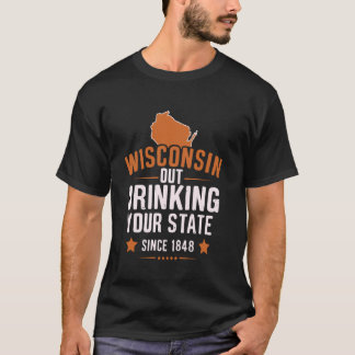 Seit 1848 trinkt Wisconsin Ihren Staat T-Shirt