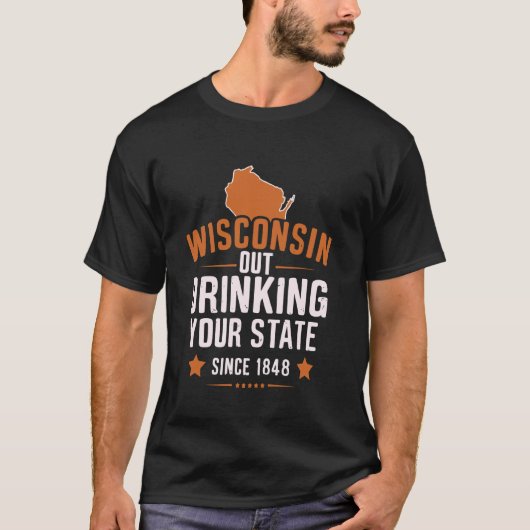 Seit 1848 trinkt Wisconsin Ihren Staat T-Shirt (Vorderseite)