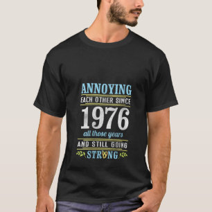 Seit 1976 einander auf die Nerven gehend, alle Jah T-Shirt