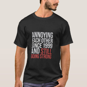 Seit 1999 gegenseitig nerven, immer noch stark T-Shirt