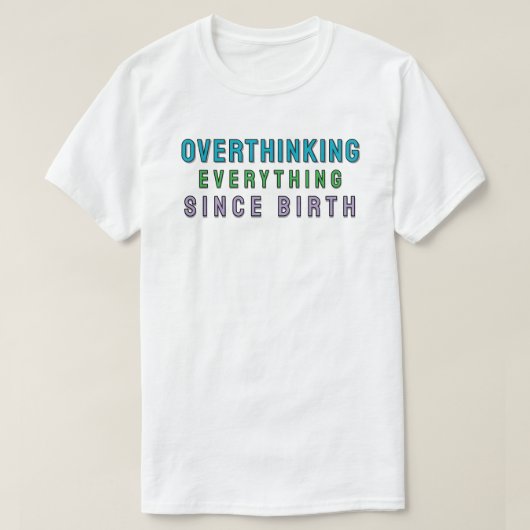 Seit der Geburt alles überanalysiert T-Shirt (Design vorne)