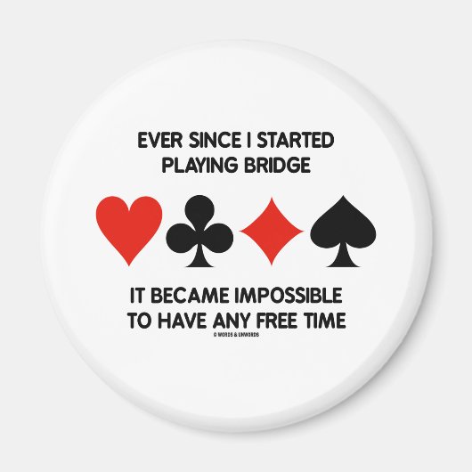 Seit ich angefangen habe Bridge zu spielen, ist es Magnet (Vorne)