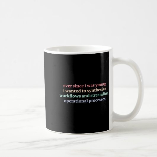 Seit ich jung war, wollte ich Workflows synthetisi Kaffeetasse (Rechts)