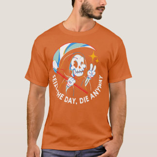 Seize the Day Die Anyway by Tobe Fonseca T-Shirt
