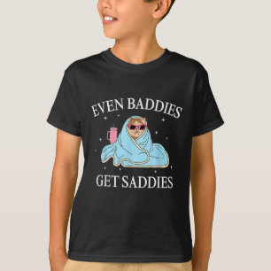Selbst Baddies bekommen Saddies Mental Health Awar T-Shirt